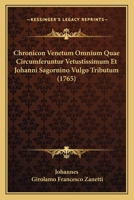 Chronicon Venetum Omnium Quae Circumferuntur Vetustissimum Et Johanni Sagornino Vulgo Tributum (1765) 1166444309 Book Cover