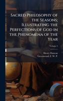 Sacred Philosophy of the Seasons; Illustrating the Perfections of God in the Phenomena of the Year 102518324X Book Cover