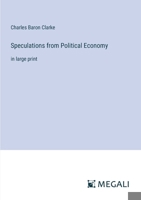 Speculations from Political Economy: in large print 3387317468 Book Cover