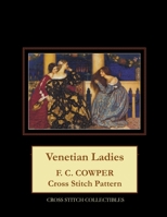 Venetian Ladies: F.C. Cowper Cross Stitch Pattern B098GSRNWJ Book Cover