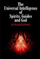 The Universal Intelligence of Spirits, Guides and God 1414059833 Book Cover