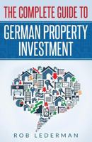 The Complete Guide to German Property Investment 1986870189 Book Cover