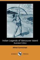 Indian Legends of Vancouver Island 1518690920 Book Cover