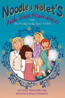 Noodle & Niblet's Middle School Misadventures: The Freaky Deaky Space Cadets B0CLYR6S7Y Book Cover
