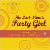 The Last-Minute Party Girl : Fashionable, Fearless, and Foolishly Simple Entertaining 0071411925 Book Cover