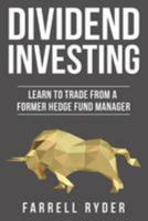 Dividend Investing: Learn To Trade From A Former Hedge Fund Manager 198202190X Book Cover
