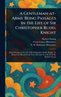 A Gentleman-at-Arms: Being Passages in the Life of Sir Christopher Rudd, Knight 1023373556 Book Cover