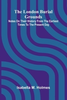 The London Burial Grounds; Notes on Their History from the Earliest Times to the Present Day 9374127695 Book Cover