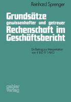 Grundsatze Gewissenhafter Und Getreuer Rechenschaft Im Geschaftsbericht: Ein Beitrag Zur Interpretation Von 160 IV 1 Aktg 3409190511 Book Cover