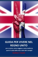 Guida per vivere nel Regno Unito: pro e contro, come viaggiare, come trasferirsi, qual è il costo della vita e tanti altri consigli! (Italian Edition) B08HGLQ1DK Book Cover