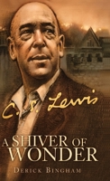 A Shiver of Wonder: A Life of C. S. Lewis 193230732X Book Cover