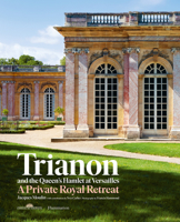 Trianon and the Queen's Hamlet at Versailles: A Private Royal Retreat 2080204106 Book Cover