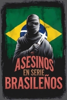 Asesinos en Serie Brasileños: Desentrañando el Horror Detrás de los Asesinos Más Infames de Brasil (Spanish Edition) B0DPCNYJS2 Book Cover