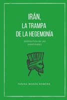 Irán, la trampa de la hegemonía. (Geopolítica de las identidades.) (Spanish Edition) B08JZWNFC7 Book Cover