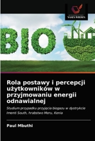 Rola postawy i percepcji użytkowników w przyjmowaniu energii odnawialnej: Studium przypadku przyjęcia biogazu w dystrykcie Imenti South, hrabstwo Meru, Kenia 6202832967 Book Cover