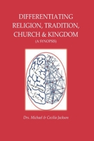 Differentiating Religion, Tradition, Church, & Kingdom: (a Synopsis) 1099075521 Book Cover