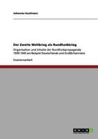 Der Zweite Weltkrieg als Rundfunkkrieg: Organisation und Inhalte der Rundfunkpropaganda 1939-1945 am Beispiel Deutschlands und Großbritanniens 3656097240 Book Cover