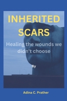 Inherited Scars: Healing the wounds we didn't choose B0DRTHD2JD Book Cover