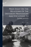Prize Essay On The Relations Of The Different Professions And Vocations To Longevity 1247083306 Book Cover