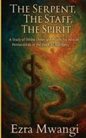 The Serpent, The Staff, The Spirit: A Study of Divine Order and Power for African Pentecostals in the Book of Numbers (The Lion of the Old Testament: ... of Prophets - An African Pentecostal Revival) B0G3T5MYKT Book Cover