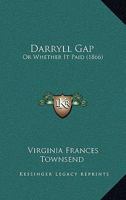 Darryll Gap; Or, Whether It Paid 1166620360 Book Cover