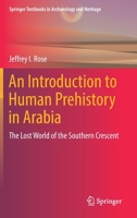 An Introduction to Human Prehistory in Arabia: The Lost World of the Southern Crescent 3030956660 Book Cover