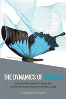 The Dynamics Of Growth: Scientific Principles at Work in the Worldwide Advancement of the Bahai Faith 0853986029 Book Cover