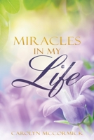 Miracles In My Life: Testimonies of God's Blessings in My Life 1632213435 Book Cover