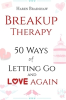 Breakup Therapy: 50 ways of Letting Go and Love Again B0C7J7BS7W Book Cover