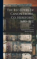 The Registers of Canon Frome, Co. Hereford. 1680-1812.; 45 1014917875 Book Cover