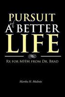 Pursuit of a Better Life: RX for Mhm from Dr. Brad 1491839252 Book Cover