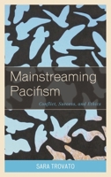 Mainstreaming Pacifism: Conflict, Success, and Ethics 073918718X Book Cover