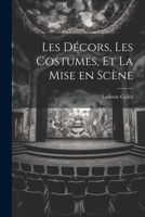 Les Décors, les Costumes, et La Mise en Scène 1021975680 Book Cover