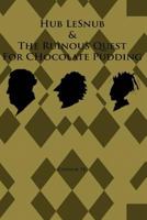 Hub LeSnub & The Ruinous Quest For Chocolate Pudding 1479220760 Book Cover