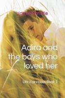 Adira and the boys who loved her: Life is precious Book 1 B0BSJJXM4F Book Cover