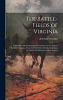 The Battle-Fields of Virginia: Chancellorsville; Embracing the Oerations of the Army of Northern Virginia, From the First Battle of Fredericksburg to the Death of Leiutenant-General Jackson 1019390115 Book Cover