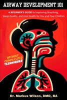 Airway Development 101 - A Beginner's Guide to Improving Breathing, Sleep Quality, and Oral Health for You and Your Children, Without Complicated Techniques 1069215910 Book Cover