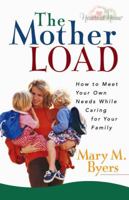 The Mother Load: How to Meet Your Own Needs While Caring for Your Family (Hearts at Home) 0736915028 Book Cover