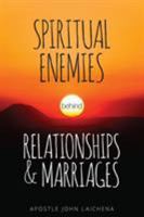 Spiritual Enemies Behind Relationships and Marriages 1940243998 Book Cover