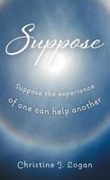 Suppose: Suppose the Experience of One Can Help Another 1525520695 Book Cover