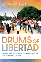 Drums of Libertad: Communal Musicking and Peacebuilding in Caribbean Colombia (Activist Encounters in Folklore and Ethnomusicology) 025307729X Book Cover