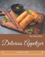 365 Delicious Appetizer Recipes: Start a New Cooking Chapter with Appetizer Cookbook! B08D53GV8P Book Cover
