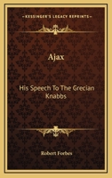 Ajax, His Speech To The Grecian Knabbs 0548414882 Book Cover