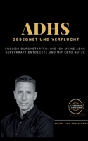 ADHS - gesegnet und verflucht: Endlich durchstarten: Wie ich meine ADHS-Superkraft entdeckte und mit Keto nutze (German Edition) 3695190167 Book Cover