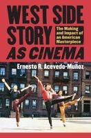 West Side Story as Cinema: The Making and Impact of an American Masterpiece 0700619216 Book Cover