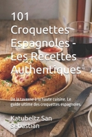 101 Croquettes Espagnoles - Les Recettes Authentiques: De la taverne à la haute cuisine. Le guide ultime des croquettes espagnoles. (Gastronomie avec Histoire) (French Edition) B0H885GVWX Book Cover