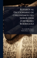 Reparos al Diccionario de chilenismos del Señor Don Zorobabel Rodriguez (Spanish Edition) 1024080676 Book Cover