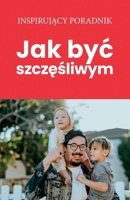 Jak byc szczęśliwym 8365873834 Book Cover