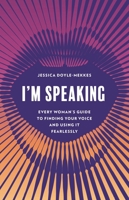 I'm Speaking: Every Woman's Guide to Finding Your Voice and Using It Fearlessly 1538179164 Book Cover