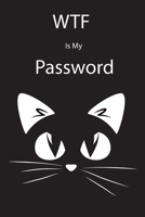 WTF Is My Password: Password Logbook,Internet Websites and Passwords,Password Journal,Black Cat Design 1659825806 Book Cover